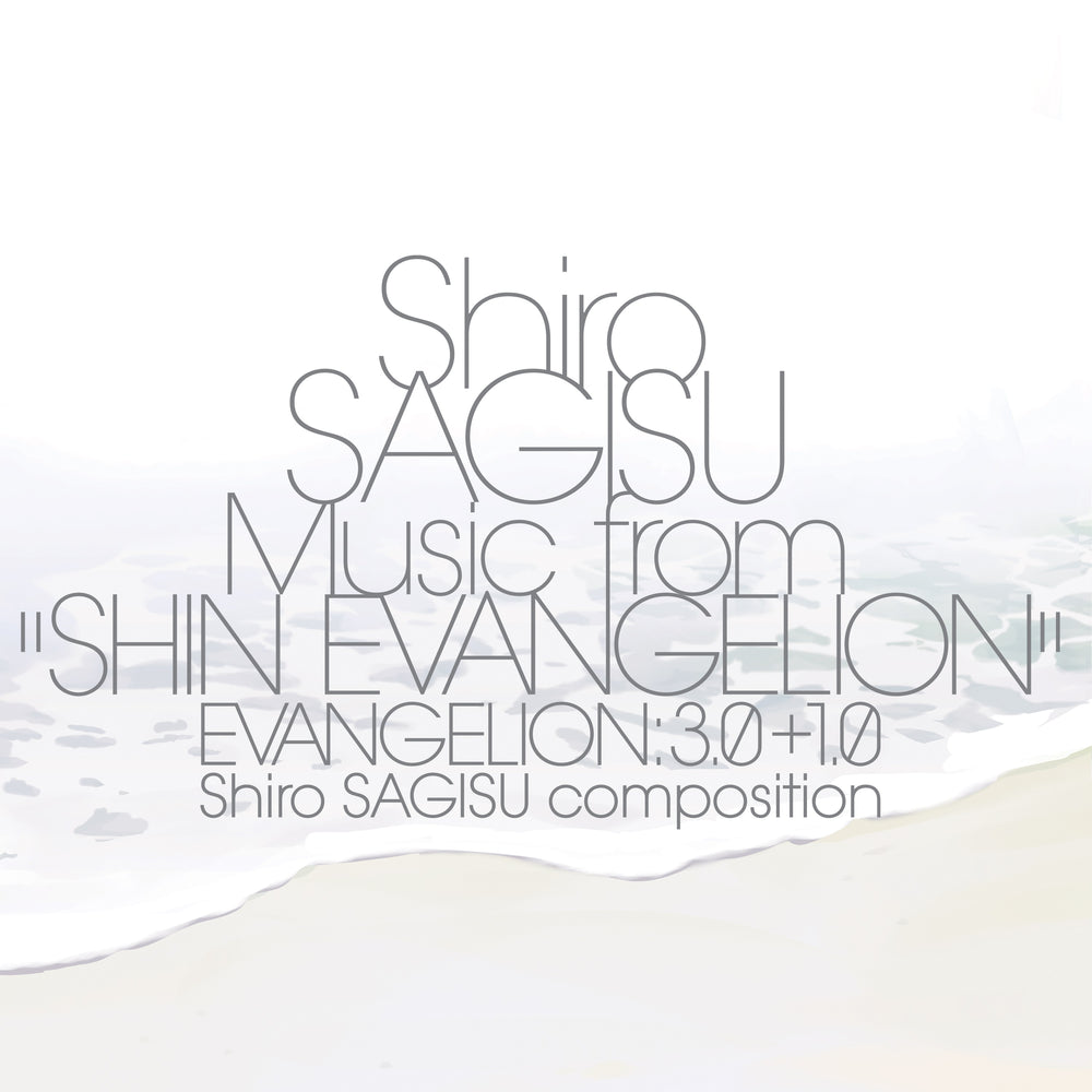 Shiro SAGISU Music from "SHIN EVANGELION" EVANGELION: 3.0+1.0 Shiro SAGISU composition